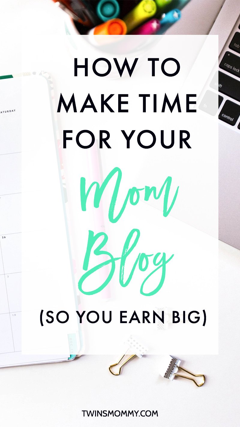 How to Make Time For Your Mom Blog (So You Earn Big)