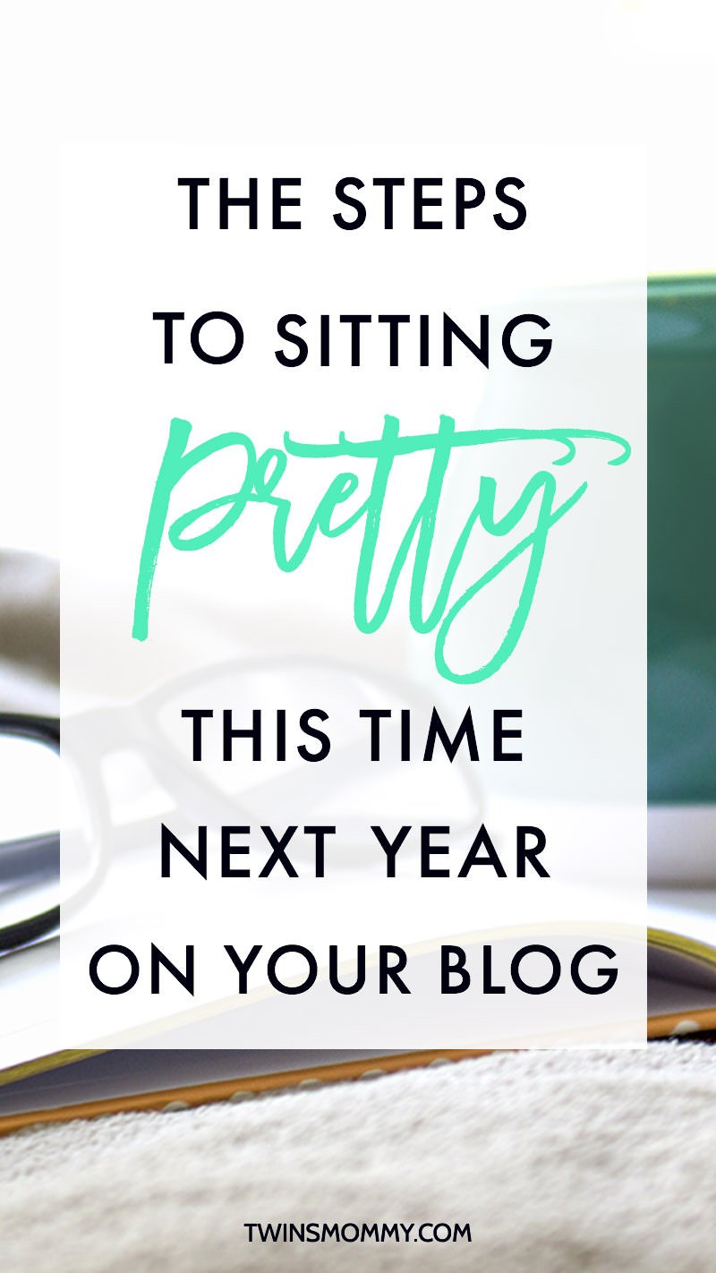 The Steps to Sitting Pretty This Time Next Year On Your Blog